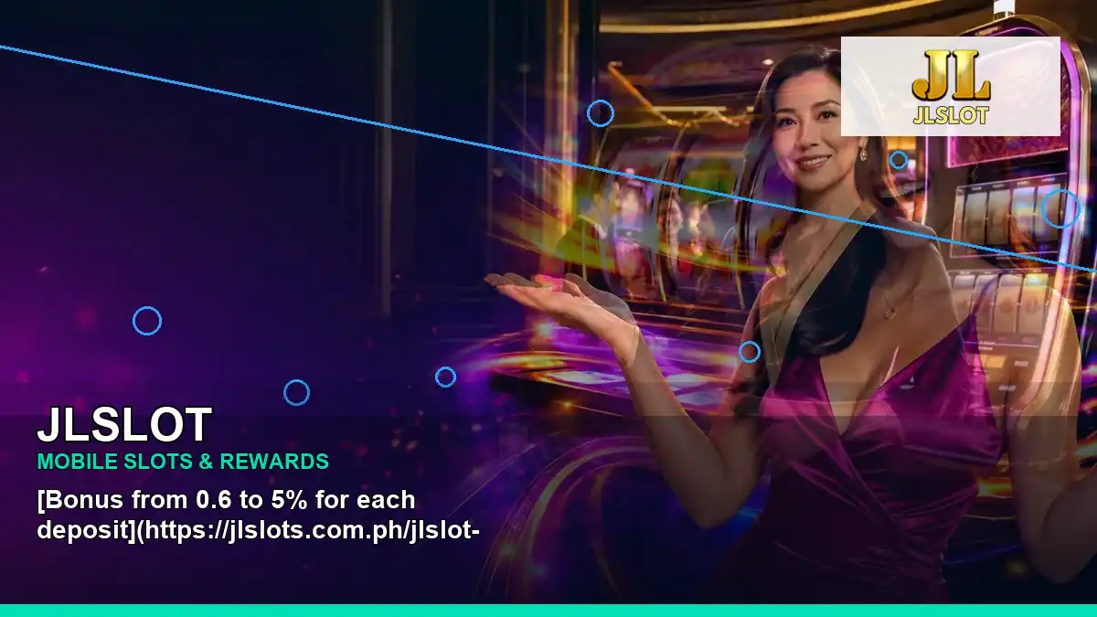 JLSLOT JLSLOT analysis information for Philippine users scene with wide-action mobile casino app for players in the